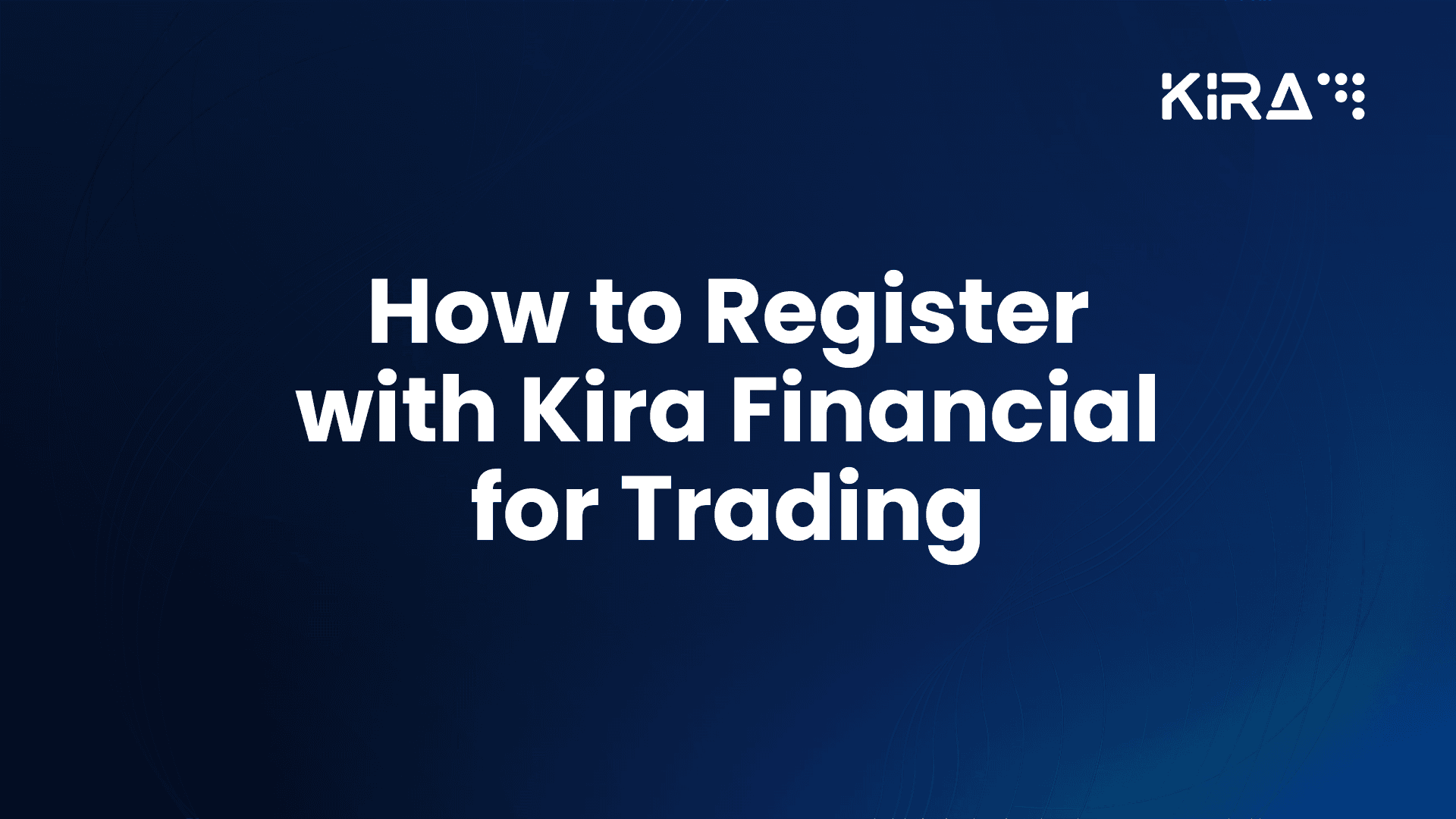 Step-by-step guide for registration process so you can create your KIRA Financial trading account and take the first step toward accessing global financial markets.